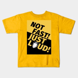 Not Fast Just Loud Kids T-Shirt